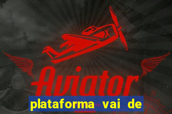 plataforma vai de bet gusttavo lima